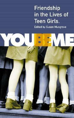 You Be Me: Friendship in the Lives of Teen Girls by Anne Fleming, Susan Musgrave, Aislinn Hunter, Lydia Kwa, Judith Kalman