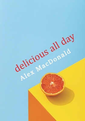 Delicious All Day by Alex MacDonald