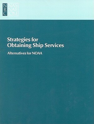 Strategies for Obtaining Ship Services: Alternatives for Noaa by Committee on Alternative Strategies for, Marine Board, National Research Council