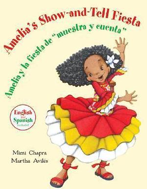 Amelia's Show-and-Tell Fiesta/Amelia y la fiesta de “muestra y cuenta” by Martha Avilés, Mimi Chapra, Mimi Chapra, Martha Aviles Junco