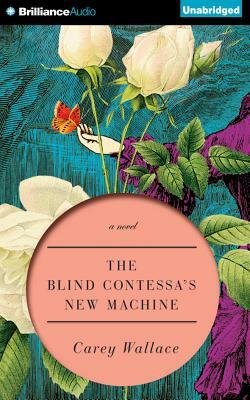The Blind Contessa's New Machine by Carey Wallace
