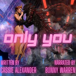 Only You: A Science Fiction Romance Novella by Cassie Alexander