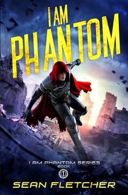 I Am Phantom (I Am Phantom Book 1) by Sean Fletcher