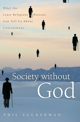 Society Without God: What the Least Religious Nations Can Tell Us about Contentment by Phil Zuckerman