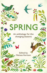 Spring: An Anthology for the Changing Seasons by Melissa Harrison