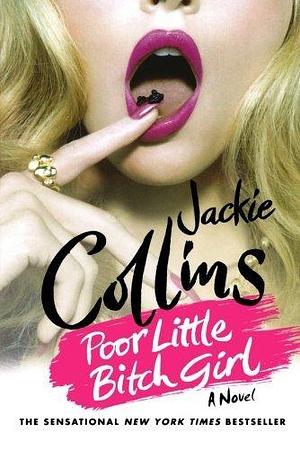 Poor Little Bitch Girl: A Lucky Santangelo Novel by Jackie Collins, Jackie Collins