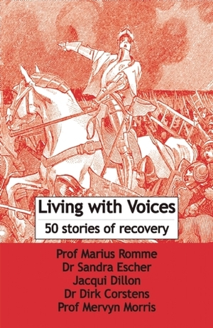 Living with Voices: 50 Stories of Recovery by Sandra Escher, Marius Romme, Jacqui Dillon