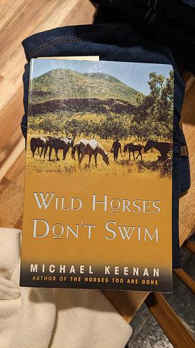 Wild Horses Don't Swim by Michael Keenan, Mike Keenan