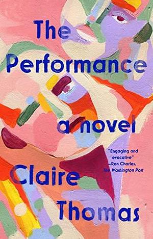 The Performance: A Novel by Claire Thomas, Claire Thomas