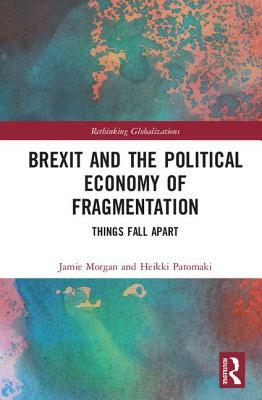 Brexit and the Political Economy of Fragmentation: Things Fall Apart by 