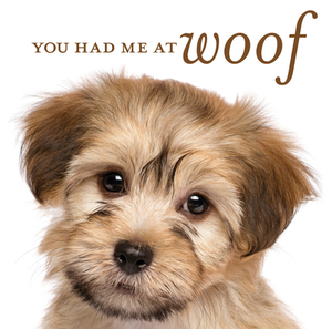 You Had Me at Woof by New Seasons, Publications International Ltd