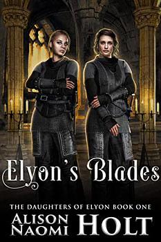 Elyon's Blades  by Alison Naomi Holt