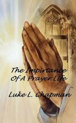 The Importance Of A Prayer Life by The Village Carpenter, Luke L. Chapman