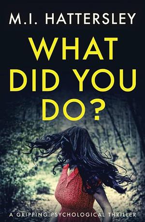 What Did You Do? by M.I. Hattersley, M.I. Hattersley