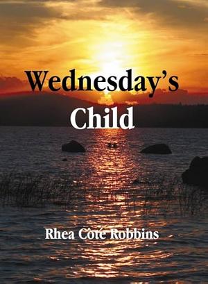 Wednesday's Child by Rhea Côté Robbins