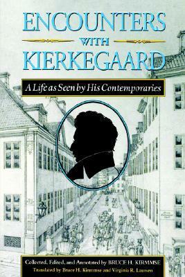 Encounters with Kierkegaard: A Life as Seen by His Contemporaries by Bruce H. Kirmmse, Virginia R. Laursen