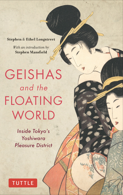 Geishas and the Floating World: Inside Tokyo's Yoshiwara Pleasure District by Ethel Longstreet, Stephen Longstreet