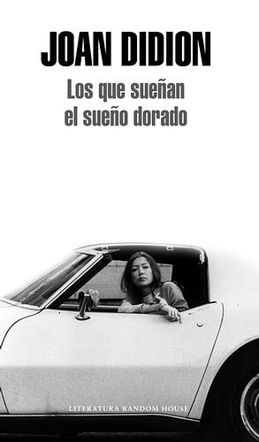 Los que sueñan el sueño dorado by Joan Didion