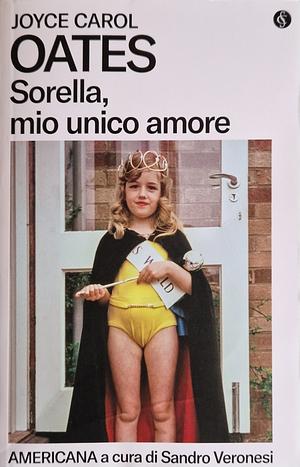 Sorella, mio unico amore by Joyce Carol Oates