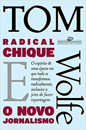 Radical chique e o novo jornalismo by Tom Wolfe, José Rubens Siqueira