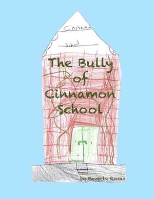 The Bully of Cinnamon School by Beverly Rosas