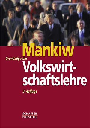 Grundzüge der Volkswirtschaftslehre by N. Gregory Mankiw