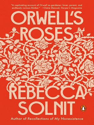 Orwell's Roses by Rebecca Solnit