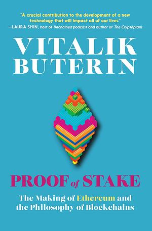 Proof of Stake: Essays on the Making of Ethereum and the Future of the Internet by Nathan Schneider, Vitalik Buterin