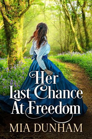 Her Last Chance At Freedom: A Historical Western Romance Novel by Mia Dunham, Mia Dunham