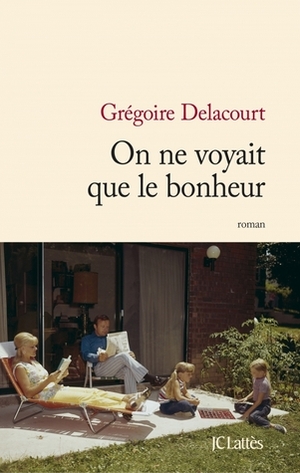 On ne voyait que le bonheur by Grégoire Delacourt