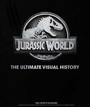 Jurassic World: The Ultimate Visual History by James Mottram