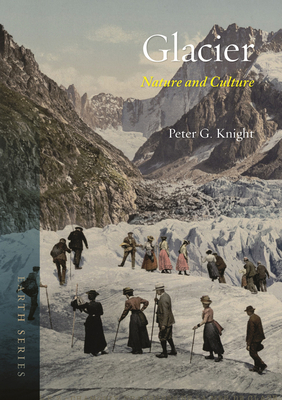 Glacier: Nature and Culture by Peter G. Knight