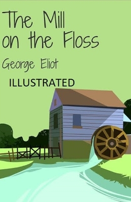 The Mill on the Floss Illustrated by George Eliot