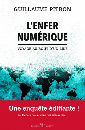 L'enfer numérique: voyage au bout d'un like by Guillaume Pitron, Guillaume Pitron