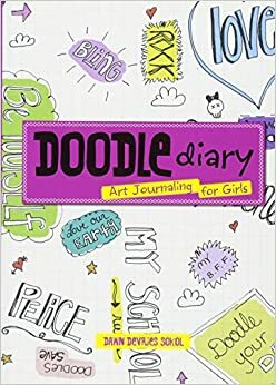 Doodle Diary: Art Journaling for Girls by Dawn DeVries Sokol