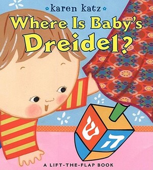 Where Is Baby's Dreidel?: A Lift-The-Flap Book by Karen Katz