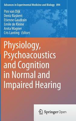 Physiology, Psychoacoustics and Cognition in Normal and Impaired Hearing by 