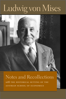 Notes and Recollections: With the Historical Setting of the Austrian School of Economics by Ludwig von Mises