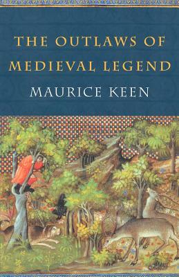 The Outlaws of Medieval Legend by Maurice Keen