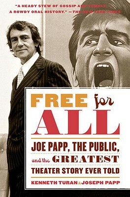 Free for All: Joe Papp, the Public, and the Greatest Theater Story Every Told by Kenneth Turan, Joseph Papp
