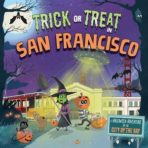 Trick or Treat in San Francisco: A Halloween Adventure in the City by the Bay by Eric James