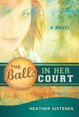 The Ball's in Her Court by Heather Justesen