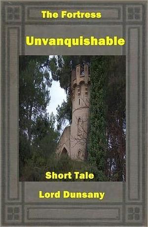 The Fortress Unvanquishable, Save For Sacnoth by Lord Dunsany