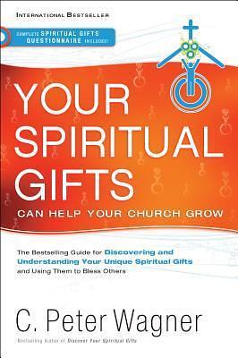 Your Spiritual Gifts Can Help Your Church Grow by C. Peter Wagner