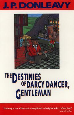 The Destinies of Darcy Dancer, Gentleman by J. P. Donleavy