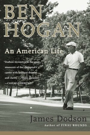 Ben Hogan: An American Life by James Dodson