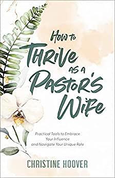 How to Thrive as a Pastor's Wife by Christine Hoover, Christine Hoover