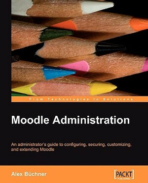 Moodle Administration by Alex Bchner, Alex Buchner
