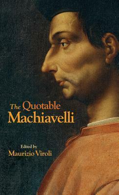 The Quotable Machiavelli by Maurizio Viroli, Niccolò Machiavelli