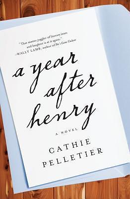 A Year After Henry: A Novel by Cathie Pelletier, Cathie Pelletier